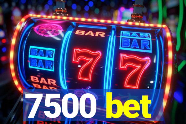 7500 bet